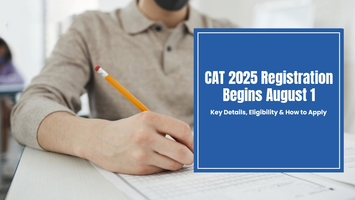 CAT 2025 Registration Begins August 1 Key Details, Eligibility & How to Apply.webp